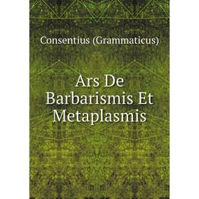 

Книга Ars De Barbarismis Et Metaplasmis