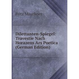 

Книга Dilettanten-Spiegel: Travestie Nach Horazens Ars Poetica (German Edition)