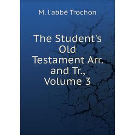 

Книга The Student's Old Testament Arr. and Tr., Volume 3