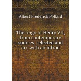 

Книга The reign of Henry VII, from contemporary sources, selected and arr. with an introd