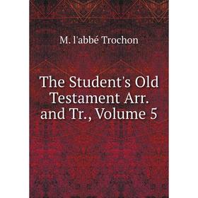 

Книга The Student's Old Testament Arr. and Tr., Volume 5