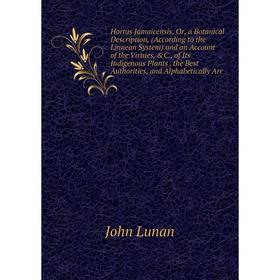 

Книга Hortus Jamaicensis, Or, a Botanical Description, (According to the Linnean System) and an Account of the Virtues
