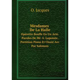 

Книга Mesdames De La HalleOpérette Bouffe En Un Acte Paroles De Mr A Lapointe Partition Piano Et Chant Arr Par Salomon
