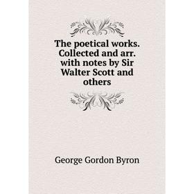 

Книга The poetical works. Collected and arr. with notes by Sir Walter Scott and others