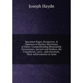 

Книга Specimen Pages, Prospectus, Opinions of Haydn's Dictionary of Dates: Comprehending Remarkable Occurrences, Ancient and Modern, the Foundation,