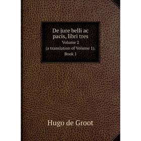 

Книга De jure belli ac pacis, libri tres Volume 2 (a translation of Volume 1). Book 1