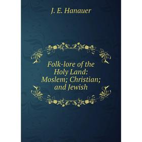 

Книга Folk-lore of the Holy Land: Moslem Christian and Jewish