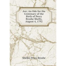 

Книга Ave An Ode for the Centenary of the Birth of Percy Bysshe Shelly, August 4, 1792