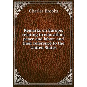 

Книга Remarks on Europe, relating to education, peace and labor and their reference to the United States