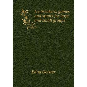 

Книга Ice breakers games and stunts for large and small groups