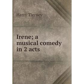 

Книга Irene a musical comedy in 2 acts