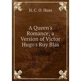 

Книга A Queen's Romance a Version of Victor Hugo's Ruy Blas