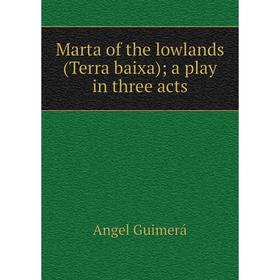 

Книга Marta of the lowlands (Terra baixa) a play in three acts