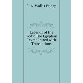 

Книга Legends of the Gods: The Egyptian Texts Edited with Translations