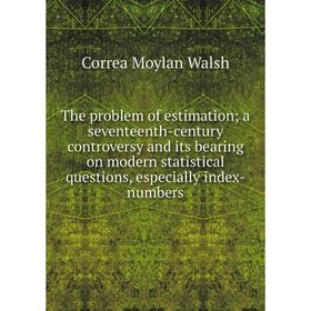 

Книга The problem of estimation a seventeenth-century controversy and its bearing on modern statistical questions, especially index-numbers