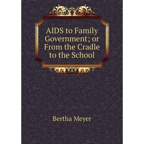 

Книга AIDS to Family Government or From the Cradle to the School