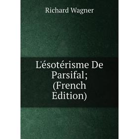 

Книга L'ésotérisme De Parsifal