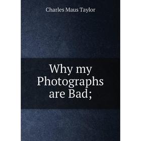 

Книга Why my Photographs are Bad