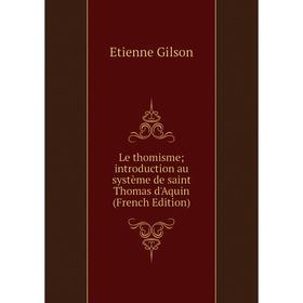 

Книга Le thomisme introduction au système de saint Thomas d'Aquin