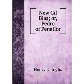 

Книга New Gil Blas or, Pedro of Penaflor