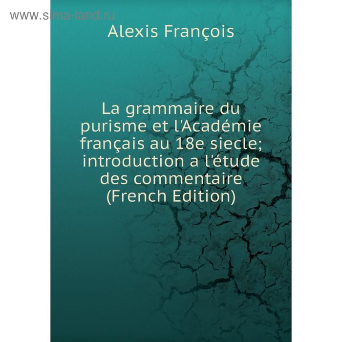 фото Книга la grammaire du purisme et l'académie français au 18e siecle introduction a l'étude des commentaire nobel press