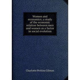

Книга Women and economics a study of the economic relation between men and women as a factor in social evolution