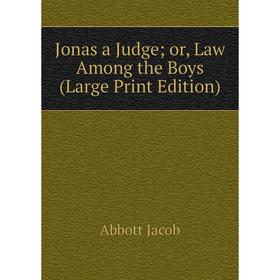 

Книга Jonas a Judge or, Law Among the Boys (Large Print Edition)