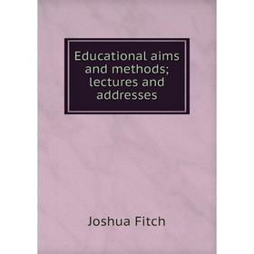 

Книга Educational aims and methods lectures and addresses