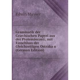 

Книга Grammatik der Griechischen Papyri aus der Ptolemäerzeit mit Einschluss der Gleichzeitigen Ostraka u (German Edition)