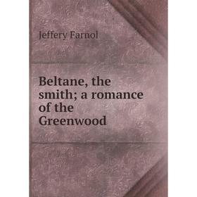 

Книга Beltane, the smith a romance of the Greenwood