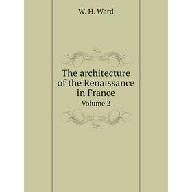 

Книга The architecture of the Renaissance in France Volume 2