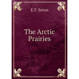 

Книга The Arctic Prairies