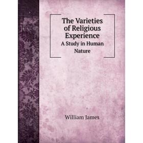 

Книга The Varieties of Religious Experience A Study in Human Nature