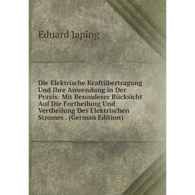 

Книга Die Elektrische Kraftübertragung Und Ihre Anwendung in Der Praxis: Mit Besonderer Rücksicht Auf Die Fortheilung Und Vertheilung Des Elektrischen