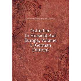 

Книга Ostindien In Hinsicht Auf Europa, Volume 1