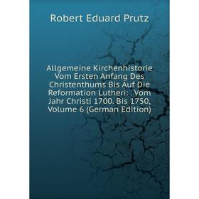 

Книга Allgemeine Kirchenhistorie Vom Ersten Anfang Des Christenthums Bis Auf Die Reformation Lutheri