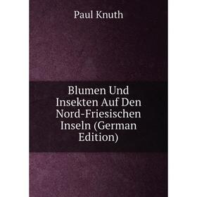 

Книга Blumen Und Insekten Auf Den Nord-Friesischen Inseln (German Edition)