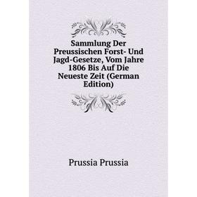 

Книга Sammlung Der Preussischen Forst- Und Jagd-Gesetze, Vom Jahre 1806 Bis Auf Die Neueste Zeit (German Edition)