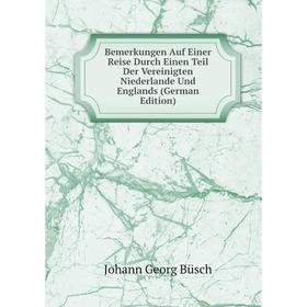 

Книга Bemerkungen Auf Einer Reise Durch Einen Teil Der Vereinigten Niederlande Und Englands (German Edition)