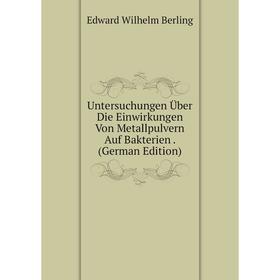 

Книга Untersuchungen Über Die Einwirkungen Von Metallpulvern Auf Bakterien. (German Edition)