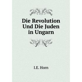 

Книга Die Revolution Und Die Juden in Ungarn