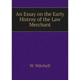 

Книга An Essay on the Early Histroy of the Law Merchant