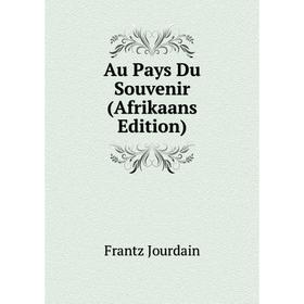 

Книга Au Pays Du Souvenir (Afrikaans Edition)