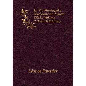 

Книга La Vie Municipal a Narbonne Au Xviime Siècle, Volume 2