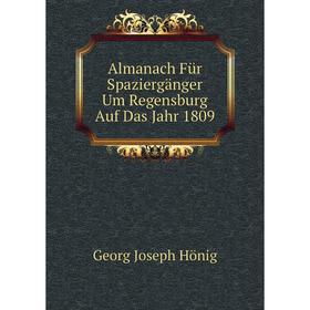 

Книга Almanach Für Spaziergänger Um Regensburg Auf Das Jahr 1809