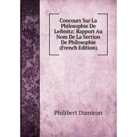 

Книга Concours Sur La Philosophie De Leibnitz: Rapport Au Nom De La Section De Philosophie (French Edition)