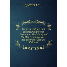 

Книга Forsteinrichtung Und Reservebildung Mit Besonderer Beziehung Auf Die Württembergischen Staatsforste (German Edition)