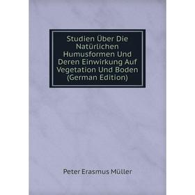 

Книга Studien Über Die Natürlichen Humusformen Und Deren Einwirkung Auf Vegetation Und Boden (German Edition)