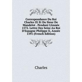 

Книга Correspondance Du Roi Charles IX Et Du Sieur De Mandelot