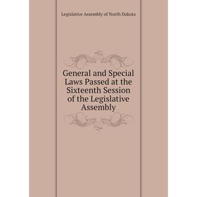 

Книга General and Special Laws Passed at the Sixteenth Session of the Legislative Assembly